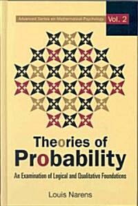 Theories of Probability: An Examination of Logical and Qualitative Foundations (Hardcover)