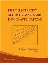 Piezoelectricity, Acoustic Waves, and Device Applications (Hardcover)