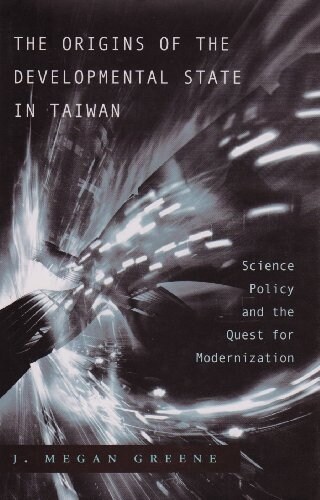 Origins of the Developmental State in Taiwan: Science Policy and the Quest for Modernization (Hardcover)