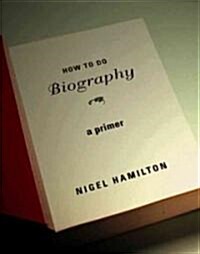 How to Do Biography: A Primer (Hardcover)