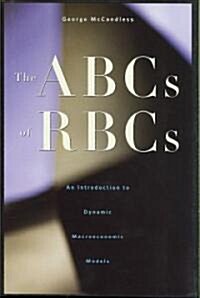 The ABCs of Rbcs: An Introduction to Dynamic Macroeconomic Models (Hardcover)