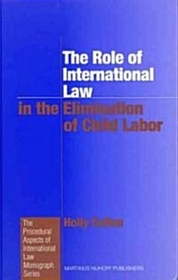 The Role of International Law in the Elimination of Child Labor (Hardcover, 1st)