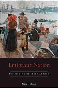 Emigrant Nation: The Making of Italy Abroad (Hardcover)