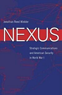 Nexus: Strategic Communications and American Security in World War I (Hardcover)