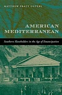 American Mediterranean: Southern Slaveholders in the Age of Emancipation (Hardcover)