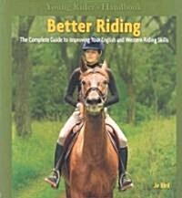 Better Riding: The Complete Guide to Improving Your English and Western Riding Skills (Paperback)