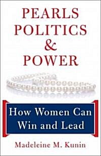 Pearls, Politics, and Power: How Women Can Win and Lead (Paperback)