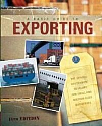 A Basic Guide to Exporting: The Official Government Resource for Small and Medium-Sized Businesses (Paperback, 10th)