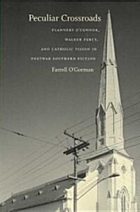 Peculiar Crossroads: Flannery OConnor, Walker Percy, and Catholic Vision in Postwar Southern Fiction (Paperback)