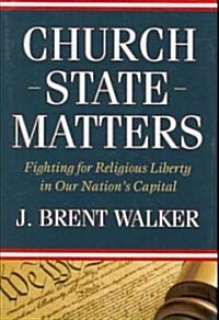 Church-State Matters: Fighting for Religious Liberty in Our Nations Capital (Hardcover)