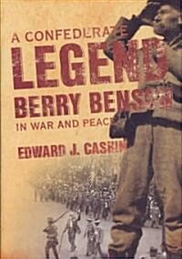 A Confederate Legend: Sergeant Berry Benson in War and Peace (Hardcover)