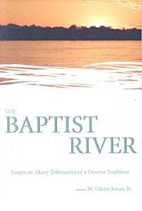 The Baptist River: Essays on Many Tributaries of a Diverse Tradition (Paperback)