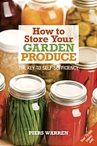 How to Store Your Garden Produce : The Key to Self-Sufficiency (Paperback, 2nd)