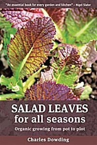 Salad Leaves for All Seasons : Organic Growing from Pot to Plot (Paperback)
