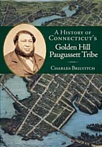 A History of Connecticuts Golden Hill Paugussett Tribe (Paperback)