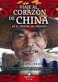 Viaje al corazon de China, en el vientre del dragon/ A Journey to The Heart of China, in the Belly of the Dragon (Hardcover)