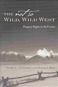 The Not So Wild, Wild West: Property Rights on the Frontier (Hardcover)