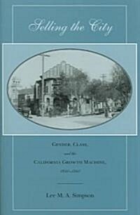 Selling the City: Gender, Class, and the California Growth Machine, 1880-1940 (Hardcover)