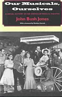 Our Musicals, Ourselves: A Social History of the American Musical Theatre (Paperback, Revised)