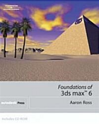 Foundations of 3Ds Max 6 (Paperback, CD-ROM)