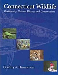 Connecticut Wildlife: Biodiversity, Natural History, and Conservation (Paperback)