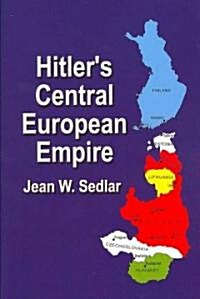 Hitlers Central European Empire 1938-1945 (Hardcover)