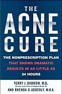 The Acne Cure: The Nonprescription Plan That Shows Dramatic Results in as Little as 24 Hours (Paperback)