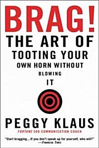 Brag!: The Art of Tooting Your Own Horn Without Blowing It (Paperback)