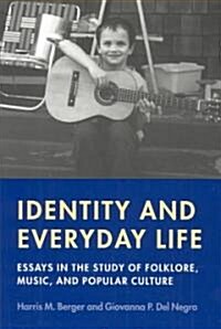 Identity and Everyday Life: Essays in the Study of Folklore, Music and Popular Culture (Paperback)