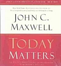 Today Matters: 12 Daily Practices to Guarantee Tomorrows Success (Audio CD)