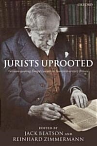 Jurists Uprooted : German-Speaking Emigre Lawyers in Twentieth Century Britain (Hardcover)