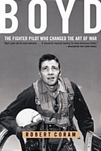 Boyd: The Fighter Pilot Who Changed the Art of War (Paperback)