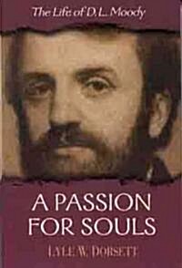 A Passion for Souls: The Life of D. L. Moody (Paperback)