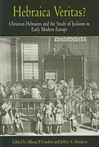 Hebraica Veritas?: Christian Hebraists and the Study of Judaism in Early Modern Europe (Hardcover)