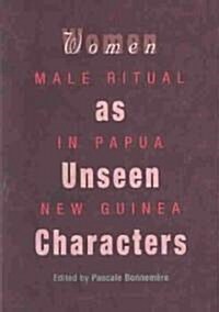 Women as Unseen Characters: Male Ritual in Papua New Guinea (Hardcover)