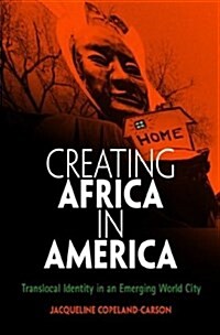 Creating Africa in America: Translocal Identity in an Emerging World City (Hardcover)