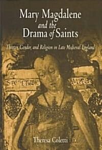 Mary Magdalene and the Drama of Saints: Theater, Gender, and Religion in Late Medieval England (Hardcover)