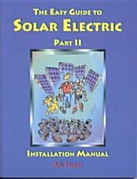 The Easy Guide to Solar Electric Part Ii, Installation Manual (Paperback)