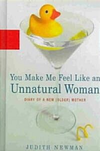 [중고] You Make Me Feel Like an Unnatural Woman (Hardcover)