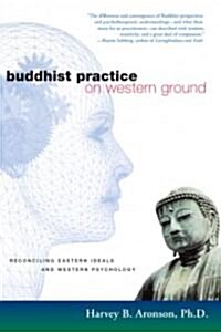 Buddhist Practice on Western Ground: Reconciling Eastern Ideals and Western Psychology (Paperback)