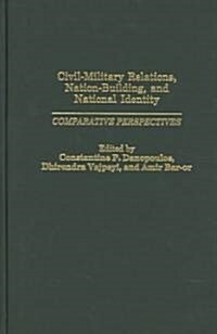 Civil-Military Relations, Nation-Building, and National Identity: Comparative Perspectives (Hardcover)