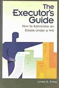 The Executors Guide: How to Administer an Estate Under a Will (Hardcover)