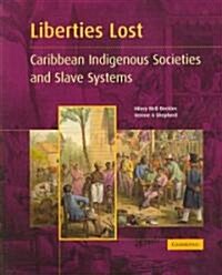 Liberties Lost : The Indigenous Caribbean and Slave Systems (Paperback)