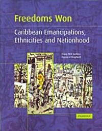 Freedoms Won : Caribbean Emancipations, Ethnicities and Nationhood (Paperback)