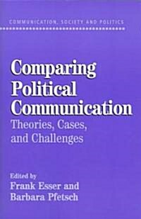 Comparing Political Communication : Theories, Cases, and Challenges (Paperback)