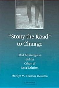 Stony the Road to Change : Black Mississippians and the Culture of Social Relations (Paperback)