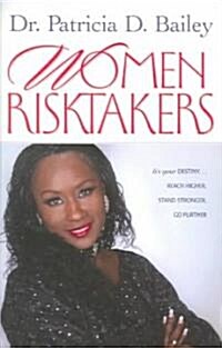 Women Risktakers: Its Your Destiny...Reach Higher, Stand Stronger, Go Further (Paperback)