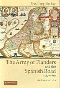 The Army of Flanders and the Spanish Road, 1567–1659 : The Logistics of Spanish Victory and Defeat in the Low Countries Wars (Paperback, 2 Revised edition)