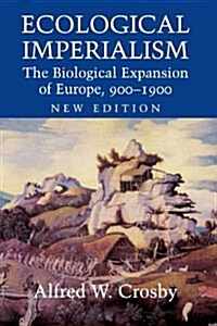 Ecological Imperialism : The Biological Expansion of Europe, 900-1900 (Paperback, 2 Revised edition)
