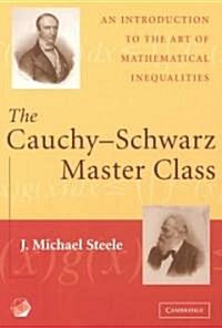 The Cauchy-Schwarz Master Class : An Introduction to the Art of Mathematical Inequalities (Paperback)